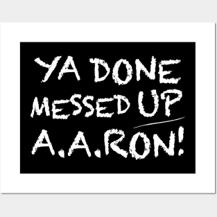 Ya Done Messed Up Aaron T Shirt Funny Teacher Posters and Art